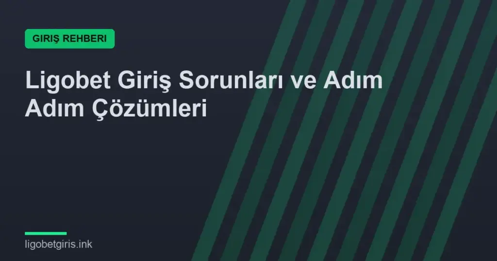 Ligobet Giriş Sorunları ve Adım Adım Çözümleri
