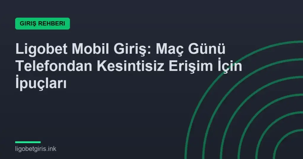 Ligobet Mobil Giriş: Maç Günü Telefondan Kesintisiz Erişim İçin İpuçları